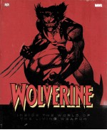 Wolverine : inside the world of the living weapon