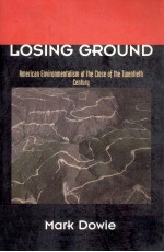 Losing ground:American environmentalism at the close of the twentieth century