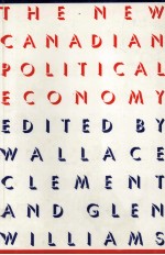 The New Canadian political economy edited by Wallace Clement and Glen Williams.