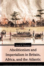 ABOLITIONSM AND IMPERIALISM IN BRITAIN，AFRICA，AND THE ATLANTIC