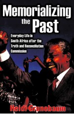 MEMORIALIZING THE PAST EVERYDAY LIFE IN SOUTH AFRICA AFTER THE TRUTH AND RECONCILIATION COMMISSION