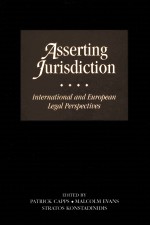 ASSERTING JURISDICTION INTERNATIONAL AND EUROPEAN LEGAL PERSPECTIVES