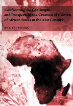 CONFRONTING THE CHALLENGES AND PROSPECTS IN THE CREATION OF A UNION OF AFRICAN STATES IN THE 21ST CE