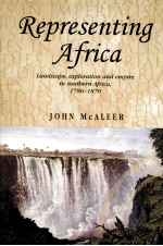 REPRESENTING AFRICA LANDSCAPE，EXPLORATION AND EMPIRE IN SOUTHERN AFRICA，1780-1870