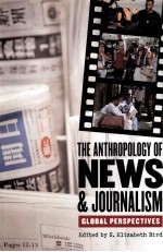 THE ANTHROPOLOGY OF NEWS & JOURNALISM GLOBAL PERSPECTIVES