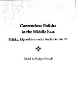 CONTENTIOUS POLITICS IN THE MIDDLE EAST POLITICAL OPPOSITION UNDER AUTHORITARIANISM