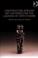 CONSTRUCTING AFRICAN ART HISTORIES OF COTE D’IVOIRE