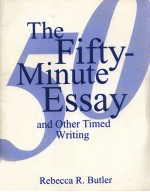 THE FIFTY MINUTE ESSAY AND OTHER TIMED WRITING