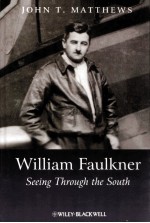 WILLIAM FAULKNER SEEING THROUGH THE SOUTH