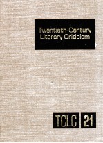 TWENTIETH-CENTURY LITERARY CRITICISM VOLUME 21