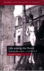 LIFE AMONG THE RUINS:CITYSCAPE AND SEXUALITY IN COLD WAR BERLIN