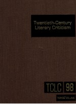 TWENTIETH-CENTURY LITERARY CRITICISM VOLUME 98