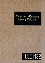 TWENTIETH-CENTURY LITERARY CRITICISM VOLUME 132