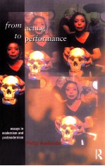 FROM ACTING TO PERFORMANCE：ESSAYS IN MODERNISM AND POSTMODERNISM