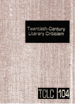 TWENTIETH-CENTURY LITERARY CRITICISM VOLUME 104