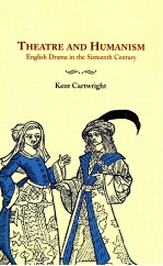 THEATRE AND HUMANISM ENGLISH DRAMA IN THE SIXTEENTH CENTURY