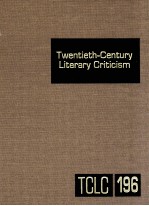 TWENTIETH-CENTURY LITERARY CRITICISM VOLUME 196