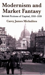 MODERNISM AND MARKET FANTASY:BRITISH FICTIONS OF CAPITAL