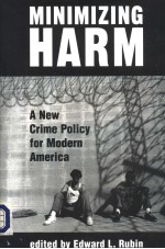 MINIMIZING HARM A NEW CRIME POLICY FOR MODERN AMERICA