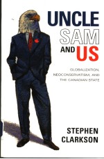 UNCLE SAM AND US GLOBALIZATION，NEOCONSERVATISM，AND THE CANADIAN STATE