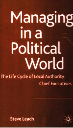 MANAGING IN A POLITICAL WORLD THE LIFE CYCLE OF LOCAL AUTHORITY CHIEF EXECUTIVES