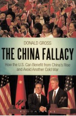 THE CHINA FALLACY HOW THE U.S. CAN BENEFIT FROM CHINA'S RISE AND AVOID ANOTHER COLD WAR