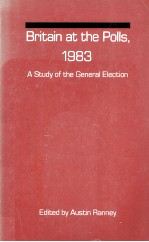 BRITAIN AT THE POLLS 1983 A STUDY OF THE GENERAL ELECTION