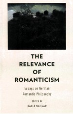 THE RELEVANCE OF ROMANTICISM ESSAYS ON GERMAN ROMANTIC PHILOSOPHY