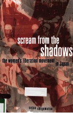 SCREAM FROM THE SHADOWS THE WOMEN'S LIBERATION MOVEMENT IN JAPAN