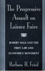 THE PROGRESSIVE ASSAULT ON LAISSEZ FAIRE ROBERT HALE AND THE FIRST LAW AND ECONOMICS MOVEMENT