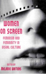 WOMEN ON SCREEN FEMINISM AND FEMININITY IN VISUAL CULTURE