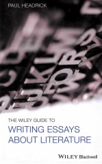 THE WILEY GUIDE TO WRITING ESSAYS ABOUT LITERATURE