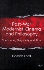 POST-WAR MODERNIST CINEMA AND PHILOSOPHY CONFRONTING NEGATIVITY AND TIME