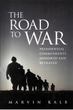 THE ROAD TO WAR PRESIDENTIAL COMMITMENTS HONORED AND BETRAYED