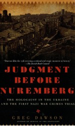 JUDGMENT BEFORE NUREMBERG THE HOLOCAUST IN THE UKRAINE AND THE FIRST NAZI WAR CRIMES TRIAL