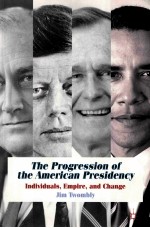 THE PROGRESSION OF THE AMERICAN PRESIDENCY