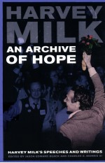 AN ARCHIVE OF HOPE  HARVEY MILK'S SPEECHES AND WRITINGS