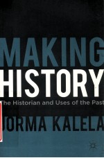 MAKING HISTORY THE HISTORIAN AND USES OF THE PAST