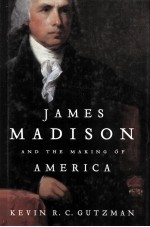 JAMES MADISON AND THE MAKING OF AMERICA