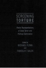 SCREENING TORTURE MEDIA REPRESENTATIONS OF STATE TERROR AND POLITICAL DOMINATION