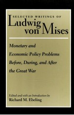 SELECTED WRITINGS OF LUDWIG VON MISES MONETARY AND ECONOMIC POLICY PROBLEMS BEFORE