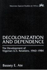 DECOLONIZATION AND DEPENDENCE THE DEVELOPMENT OF NIGERIAN-U.S. RELATIONS