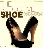 THE%SEDUCTIVE SHOE FOUR CENTURIES OF FASHION FOOTWEAR