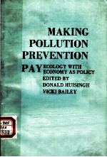 MAKING POLLUTION PREVENTION PAY ECOLOGY WITH ECONOMY AS POLICY EDITED BY DONALD HUISINGH VICKI BAILE