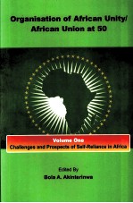 ORGANISATION OF AFRICAN UNITY/AFRICAN UNION AT 50 VOLUME ONE：CHALLENGES AND PROSPECTS OF SELF-RELIA