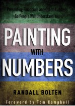 PAINTING WITH NUMBERS PRESENTING FINANCIALS AND OTHER NUMBERS SO PEOPLE WILL UNDERSTAND YOU