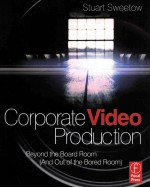 CORPORATE VIDEO PRODUCTION BEYOND THE BOARD ROOM（AND OUT OF THE BORED ROOM）