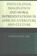 POSTCOLONIAL IMAGINATION AND MORAL REPRESENTATIONS IN AFRICAN LITERATURE AND CULTURE