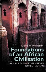 FOUNDATIONS OF AN AFRICAN CIVILISATION AKSUM & THE NORTHERN HORN 1000 BC-AD 1300