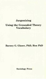 JARGONIZING USING THE GROUNDED THEORY VOCABULARY